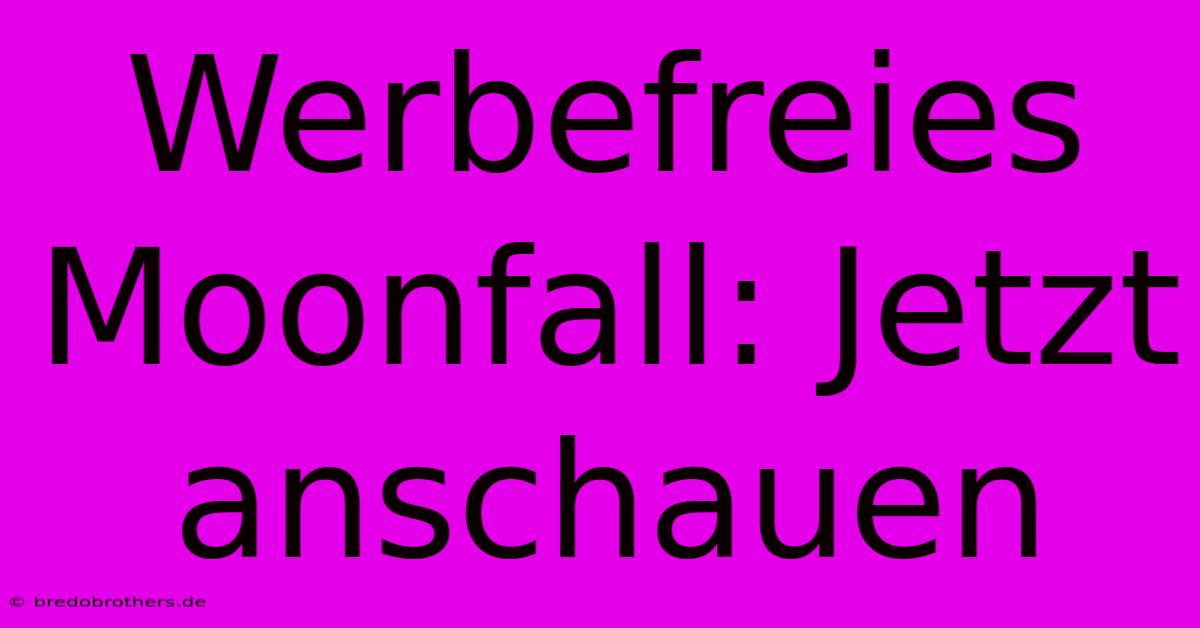 Werbefreies Moonfall: Jetzt Anschauen