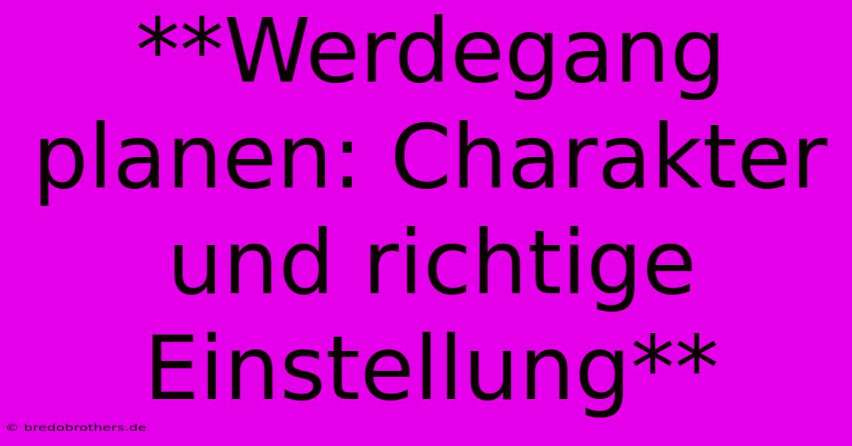 **Werdegang Planen: Charakter Und Richtige Einstellung**