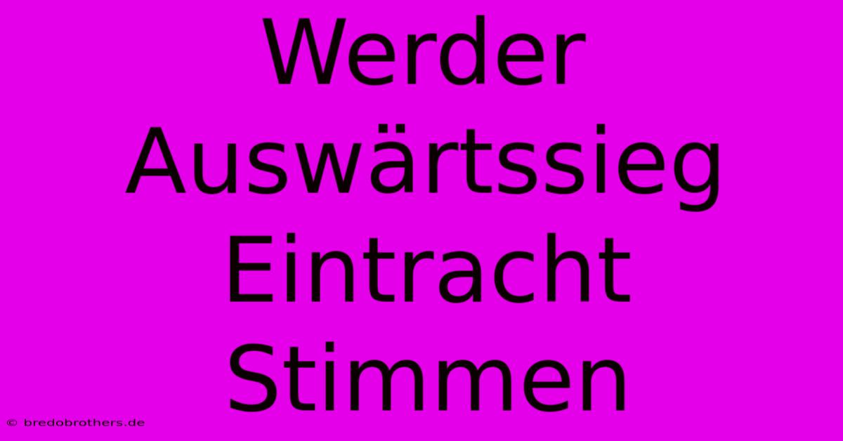 Werder Auswärtssieg Eintracht Stimmen