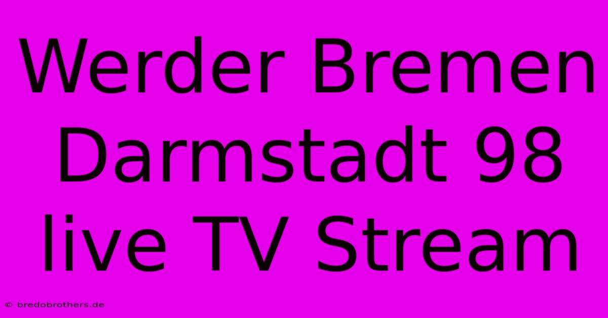 Werder Bremen Darmstadt 98 Live TV Stream