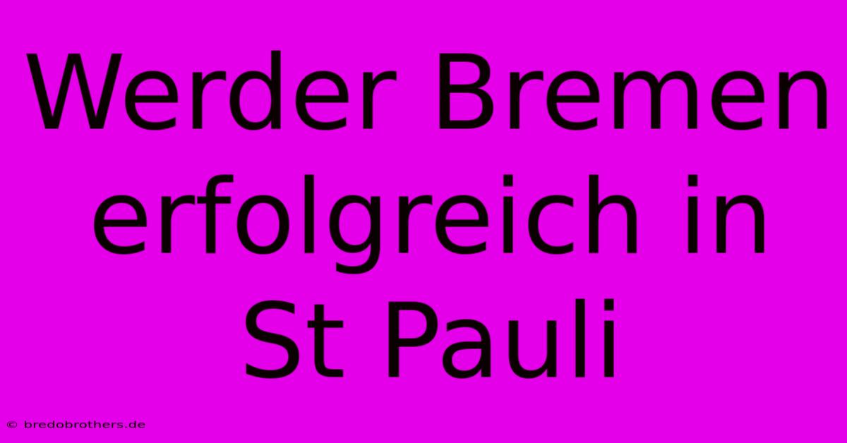 Werder Bremen Erfolgreich In St Pauli