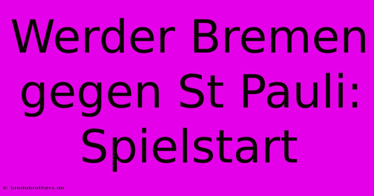 Werder Bremen Gegen St Pauli: Spielstart