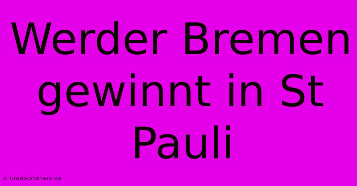 Werder Bremen Gewinnt In St Pauli