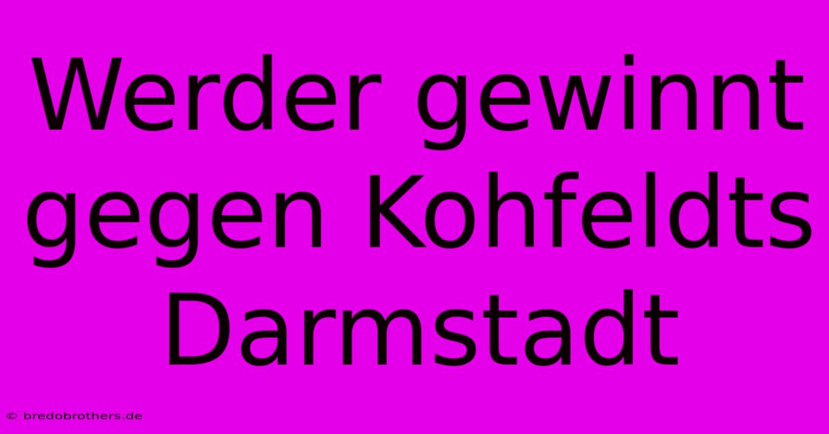 Werder Gewinnt Gegen Kohfeldts Darmstadt