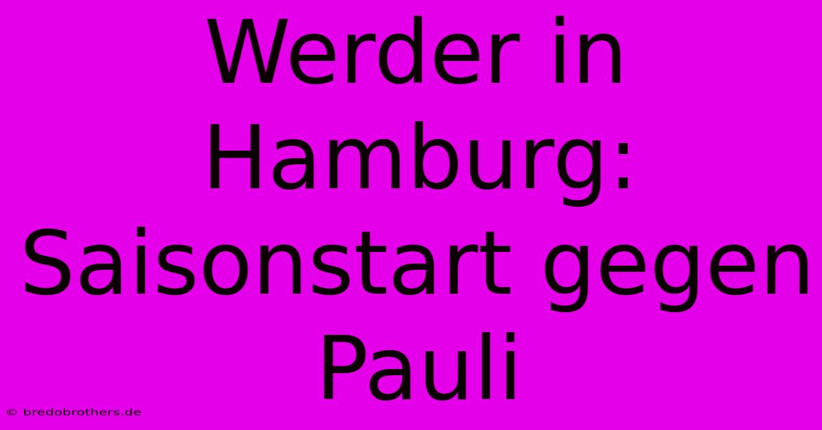 Werder In Hamburg: Saisonstart Gegen Pauli