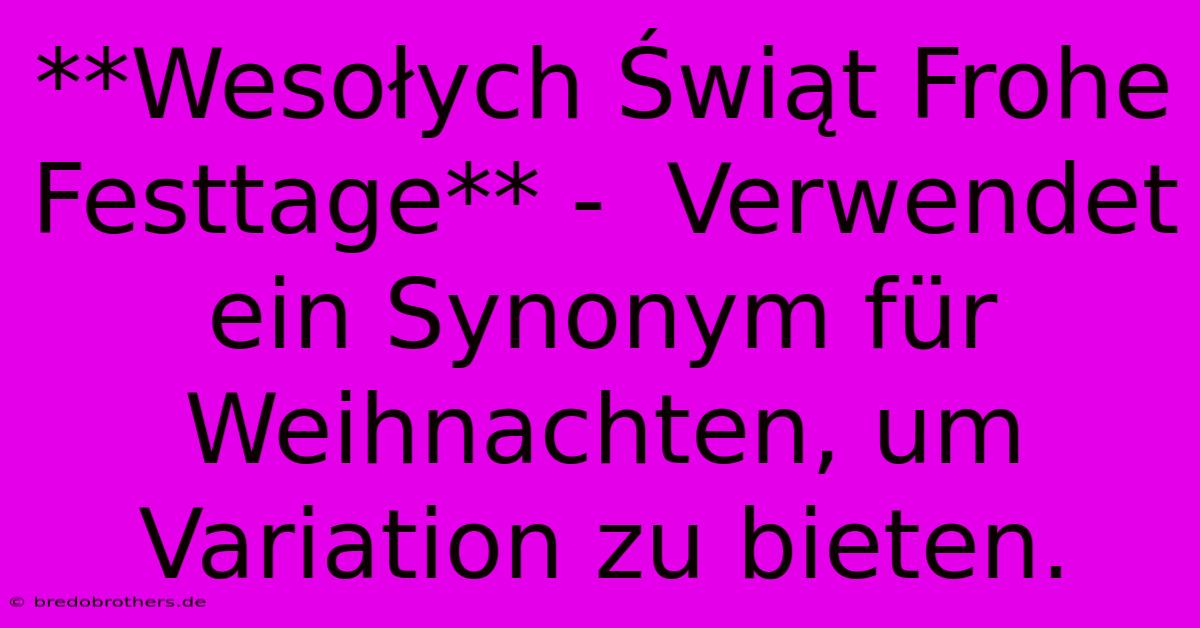 **Wesołych Świąt Frohe Festtage** -  Verwendet Ein Synonym Für Weihnachten, Um Variation Zu Bieten.