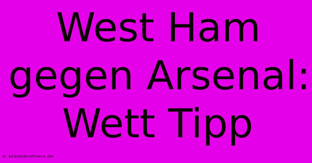 West Ham Gegen Arsenal: Wett Tipp