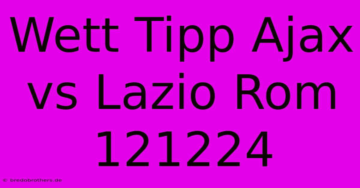 Wett Tipp Ajax Vs Lazio Rom 121224