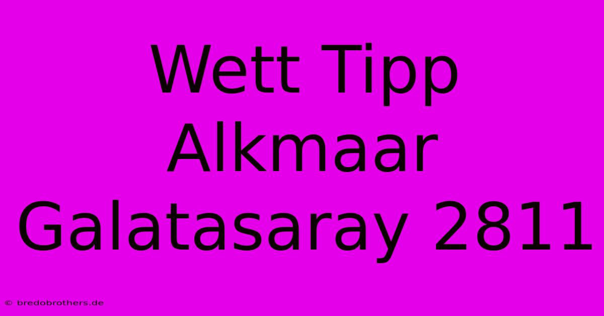 Wett Tipp Alkmaar Galatasaray 2811