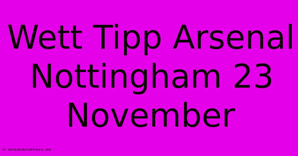 Wett Tipp Arsenal Nottingham 23 November