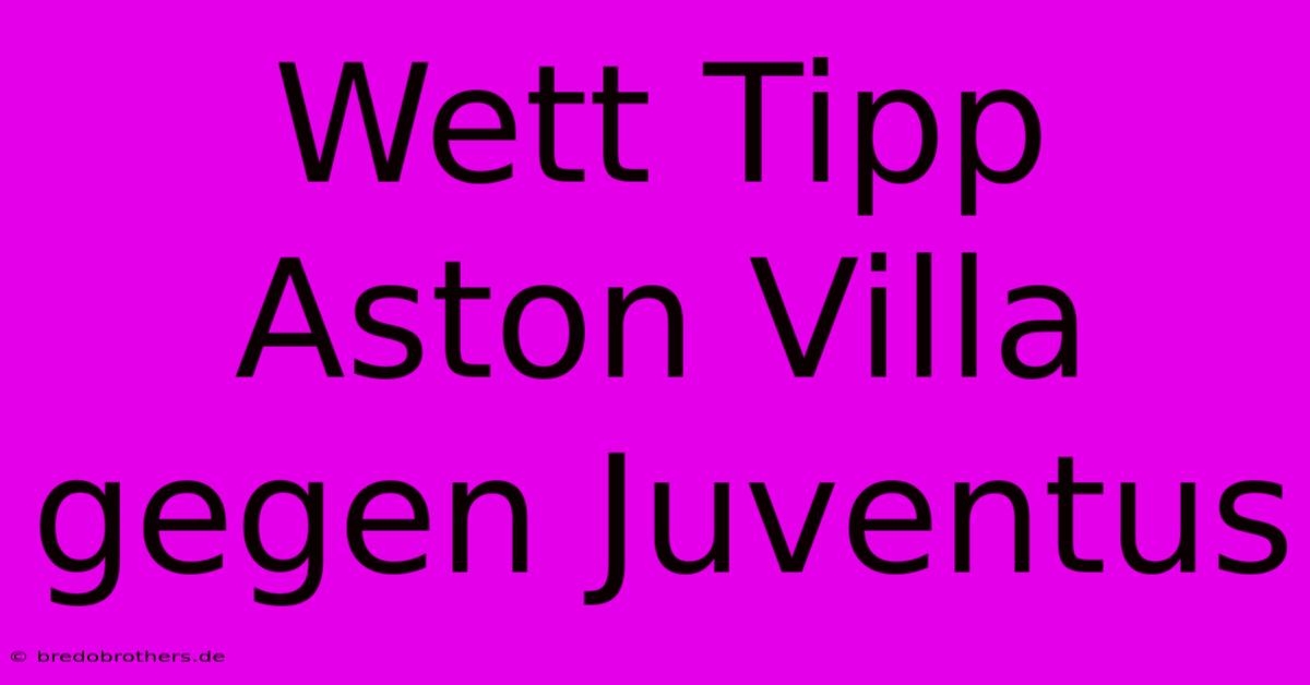 Wett Tipp Aston Villa Gegen Juventus