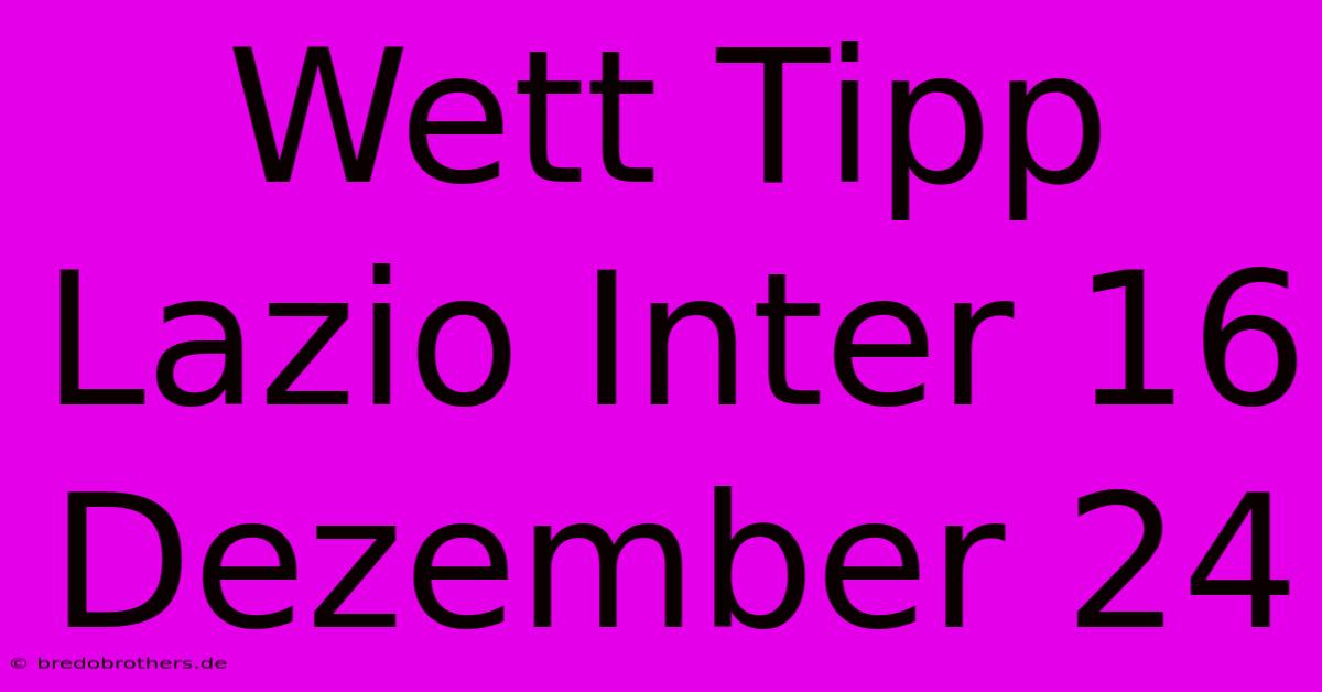 Wett Tipp Lazio Inter 16 Dezember 24