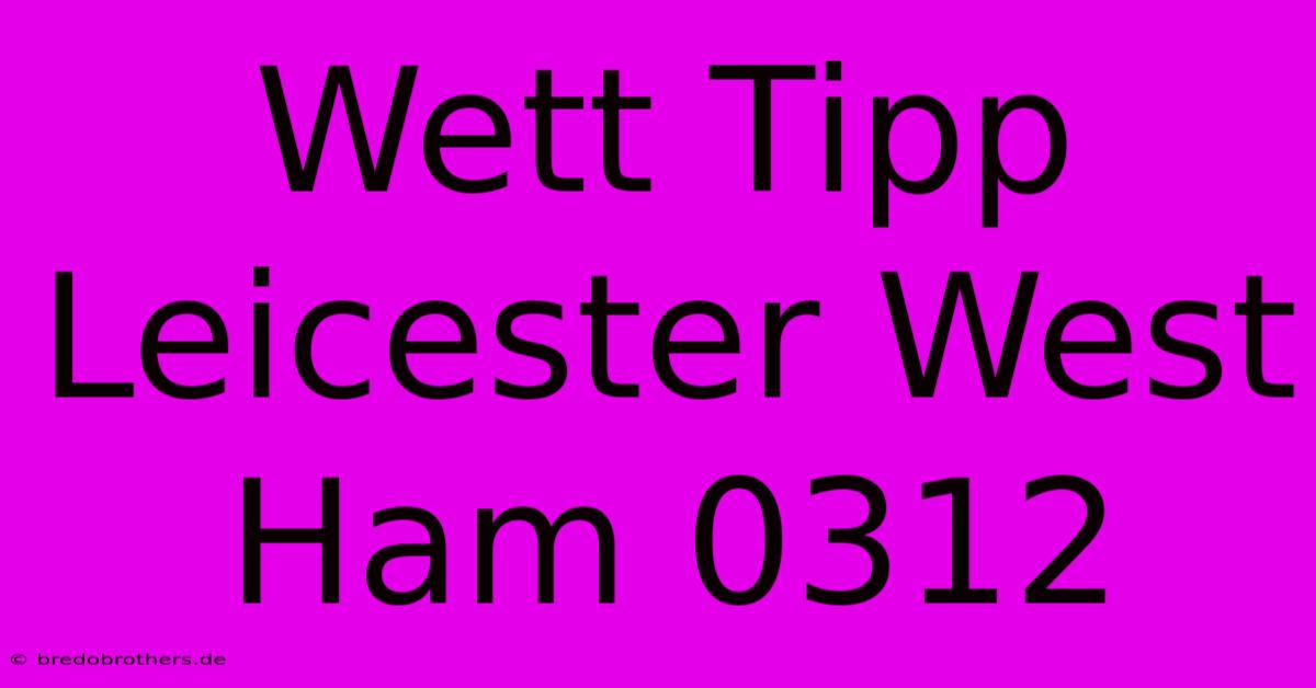 Wett Tipp Leicester West Ham 0312