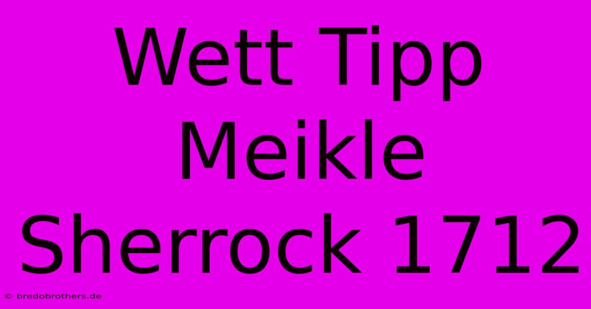 Wett Tipp Meikle Sherrock 1712