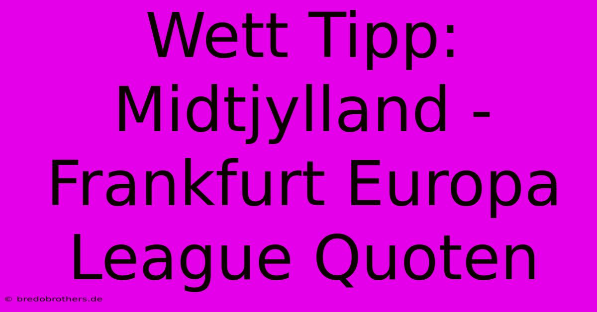 Wett Tipp: Midtjylland - Frankfurt Europa League Quoten