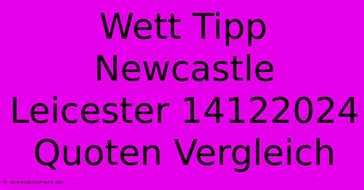 Wett Tipp Newcastle Leicester 14122024 Quoten Vergleich