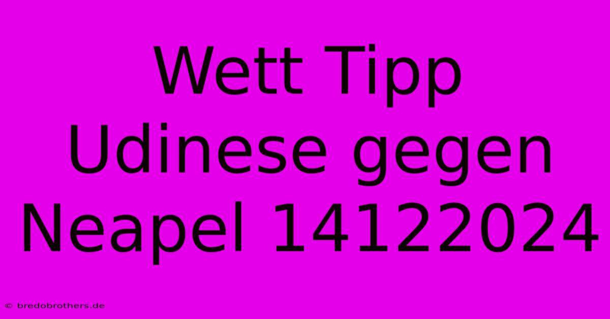 Wett Tipp Udinese Gegen Neapel 14122024