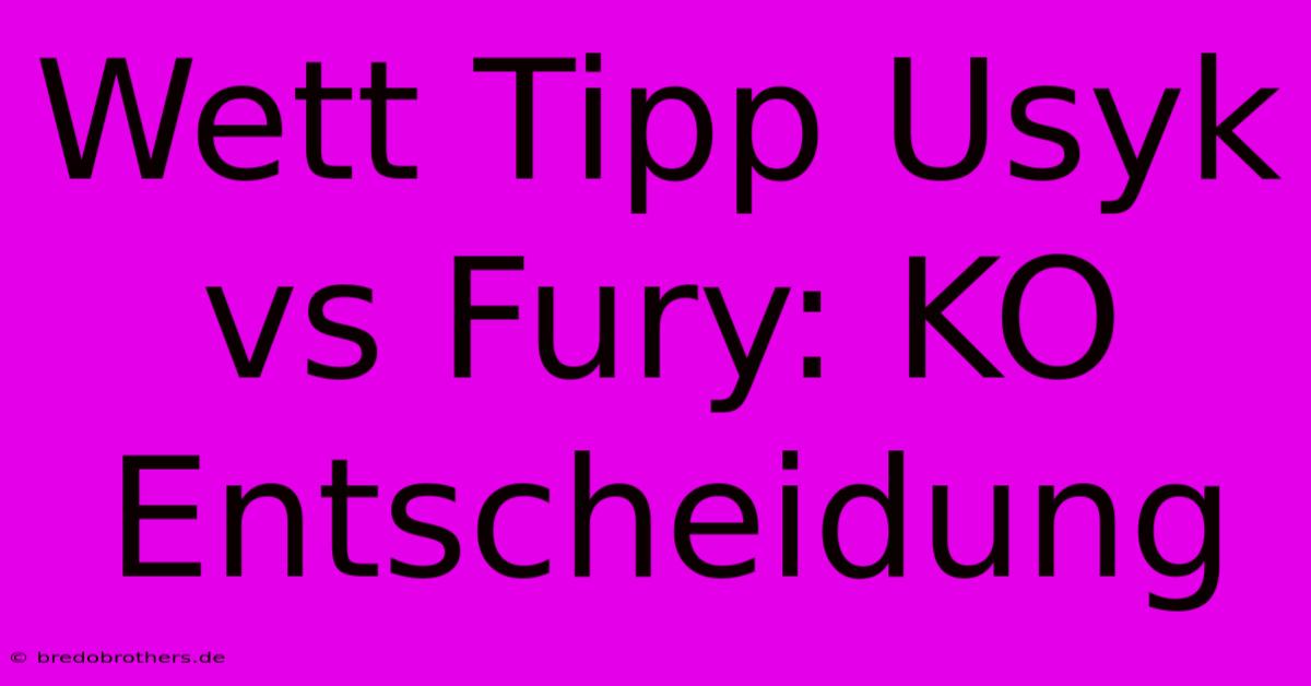 Wett Tipp Usyk Vs Fury: KO Entscheidung