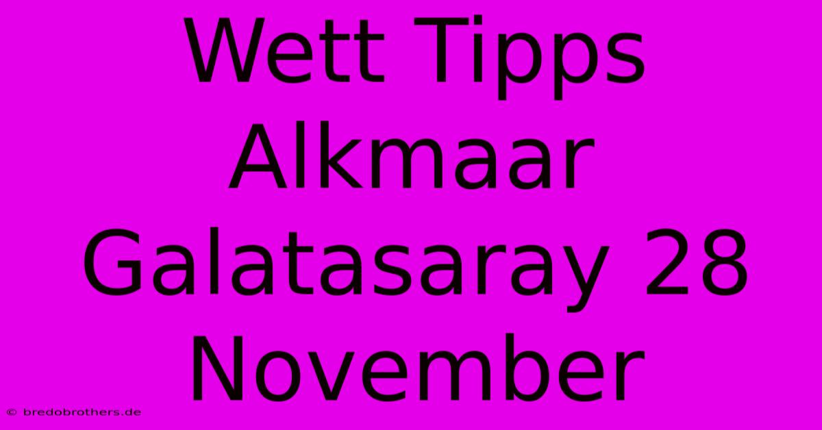 Wett Tipps Alkmaar Galatasaray 28 November