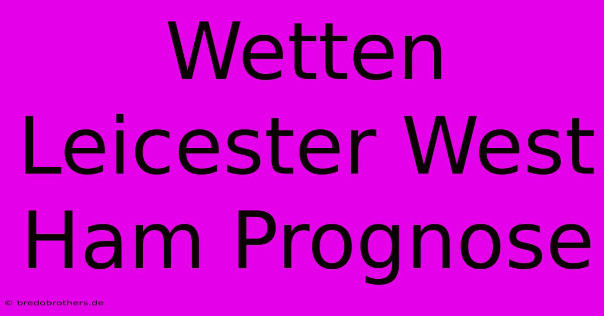 Wetten Leicester West Ham Prognose