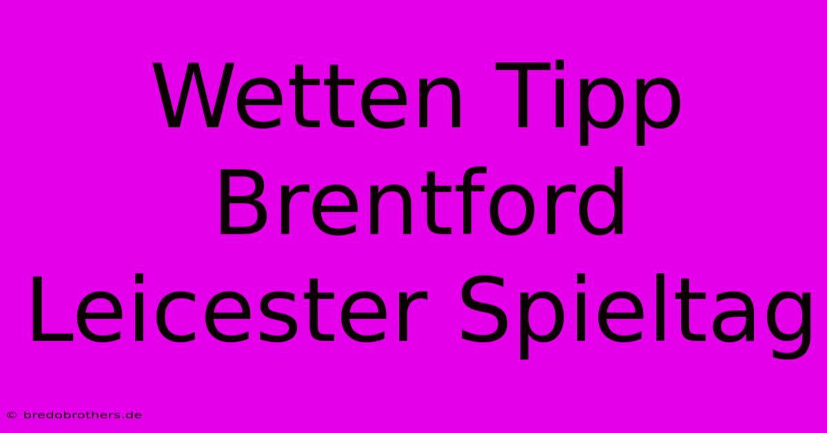 Wetten Tipp Brentford Leicester Spieltag