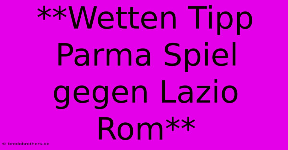 **Wetten Tipp Parma Spiel Gegen Lazio Rom**