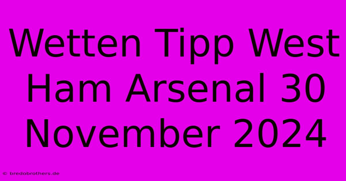 Wetten Tipp West Ham Arsenal 30 November 2024