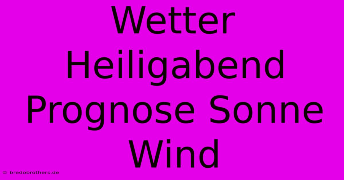 Wetter Heiligabend Prognose Sonne Wind