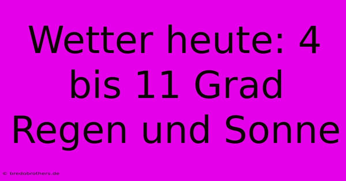 Wetter Heute: 4 Bis 11 Grad Regen Und Sonne