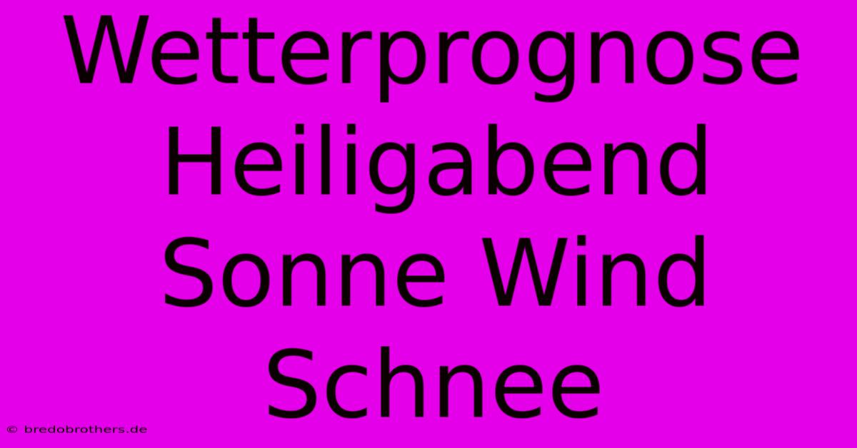 Wetterprognose Heiligabend Sonne Wind Schnee