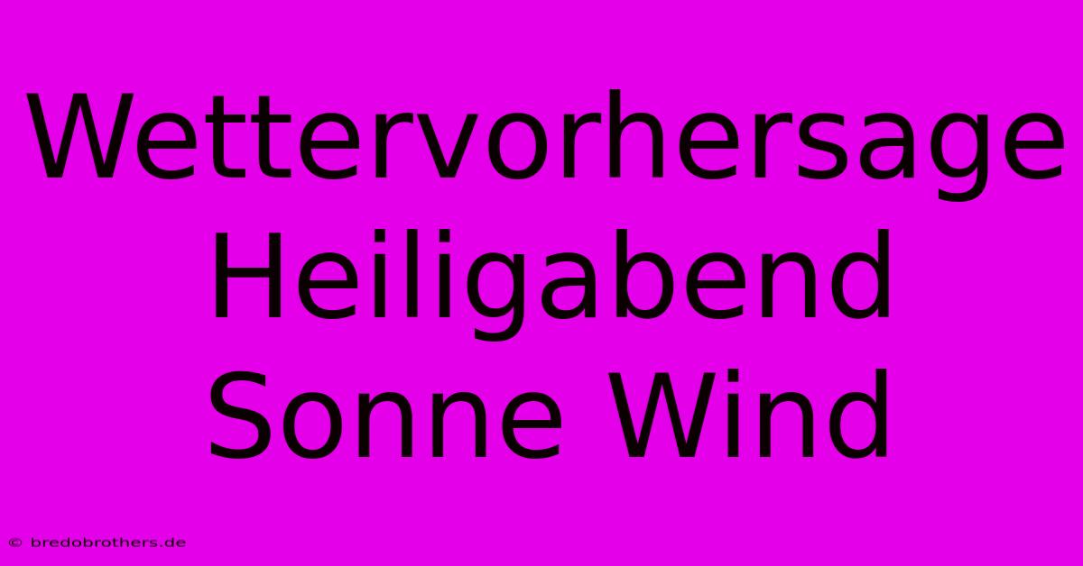 Wettervorhersage Heiligabend Sonne Wind