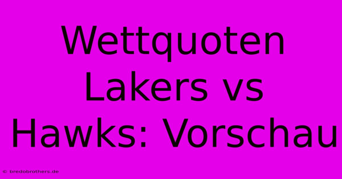 Wettquoten Lakers Vs Hawks: Vorschau