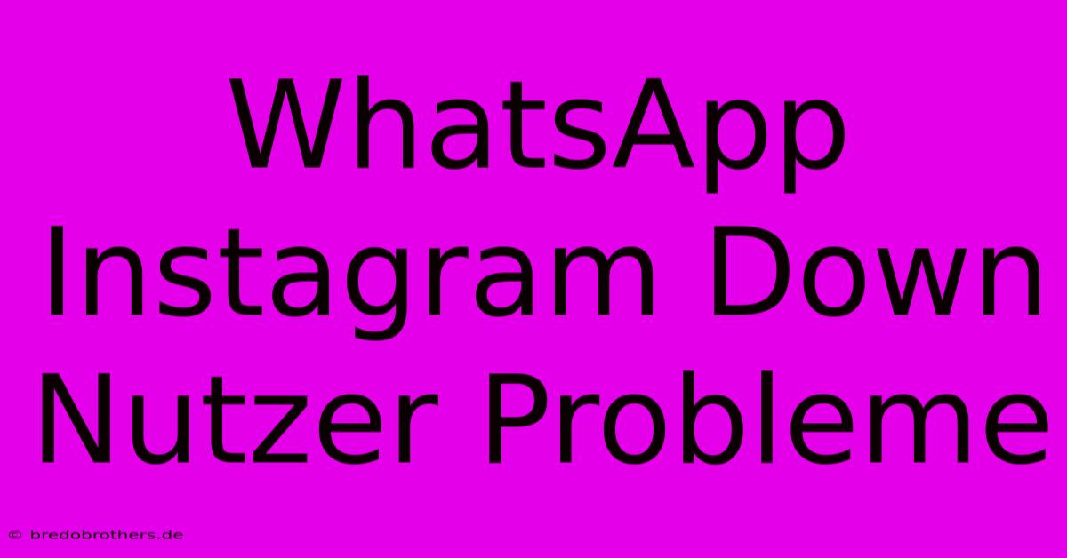 WhatsApp Instagram Down Nutzer Probleme