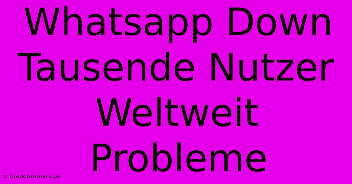 Whatsapp Down Tausende Nutzer Weltweit Probleme