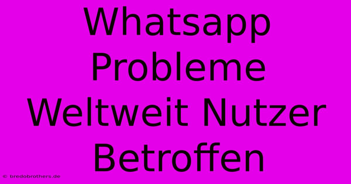 Whatsapp Probleme Weltweit Nutzer Betroffen