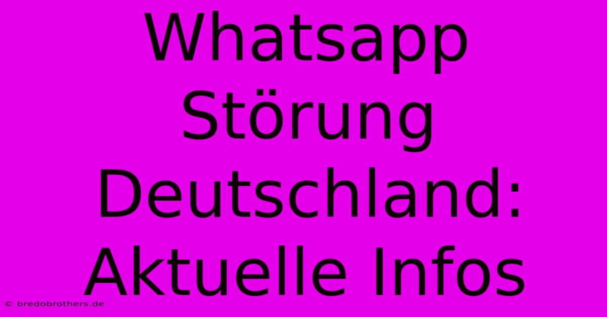 Whatsapp Störung Deutschland: Aktuelle Infos