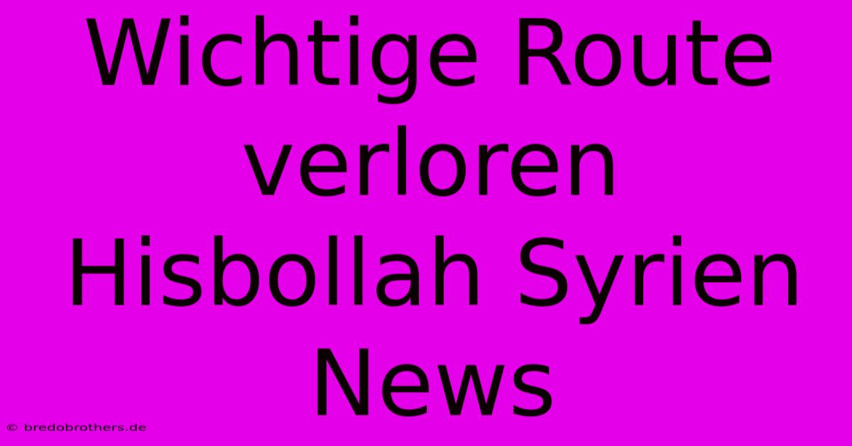 Wichtige Route Verloren Hisbollah Syrien News