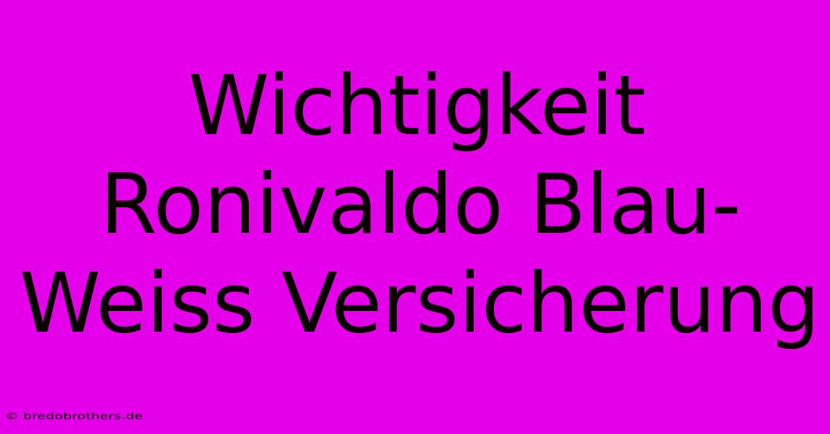 Wichtigkeit Ronivaldo Blau-Weiss Versicherung