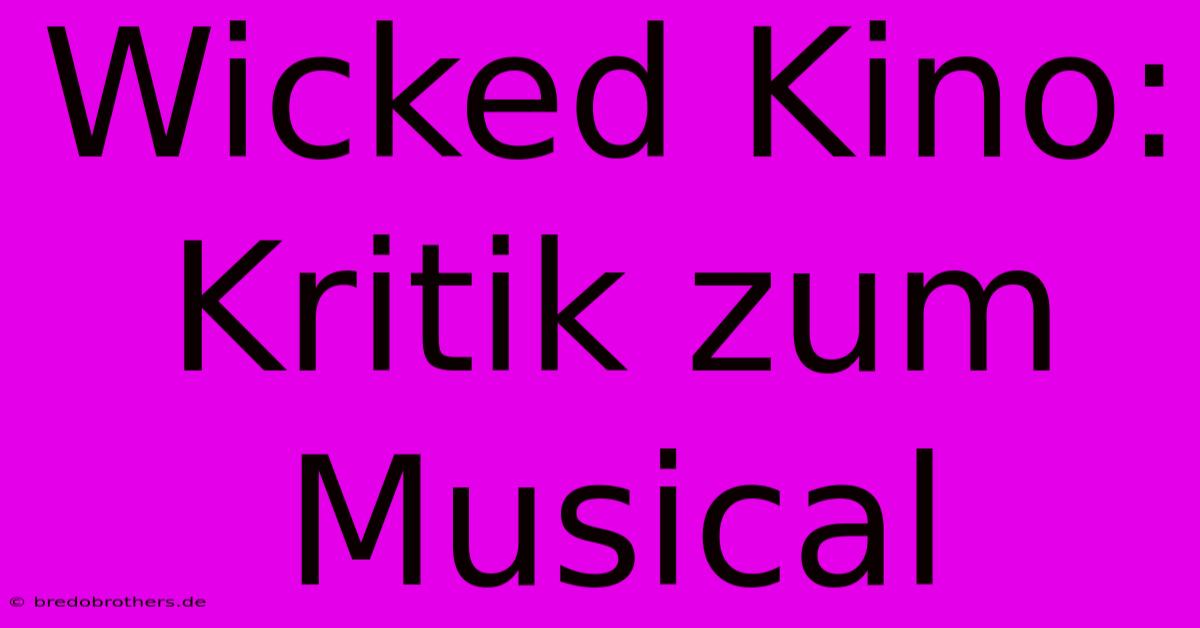 Wicked Kino: Kritik Zum Musical