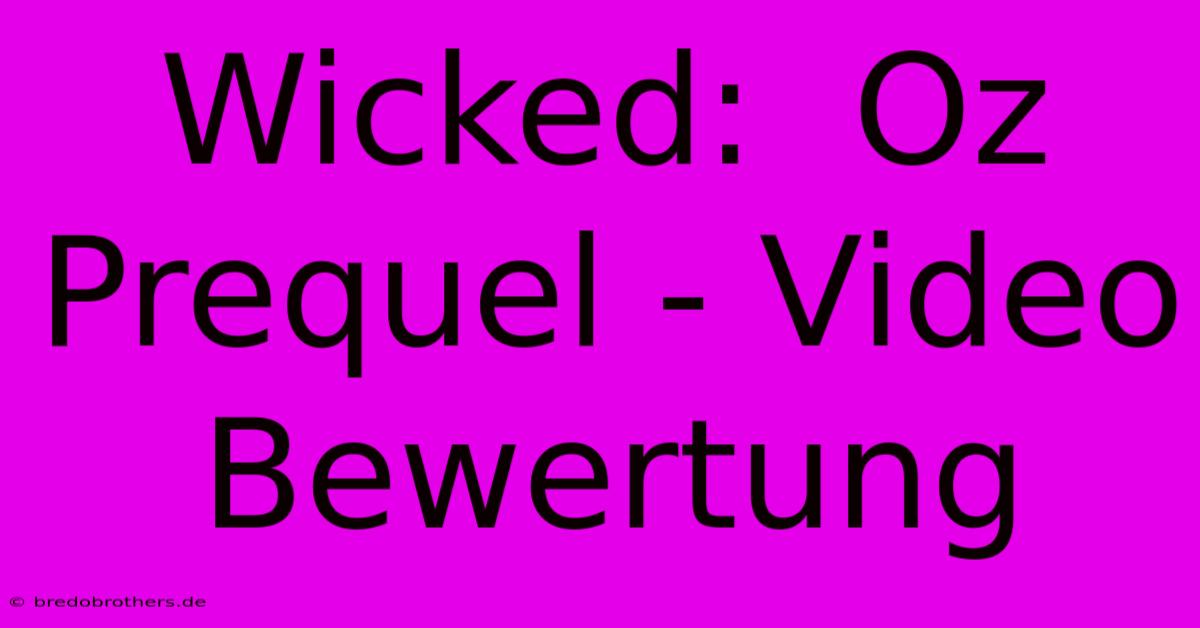 Wicked:  Oz Prequel - Video Bewertung