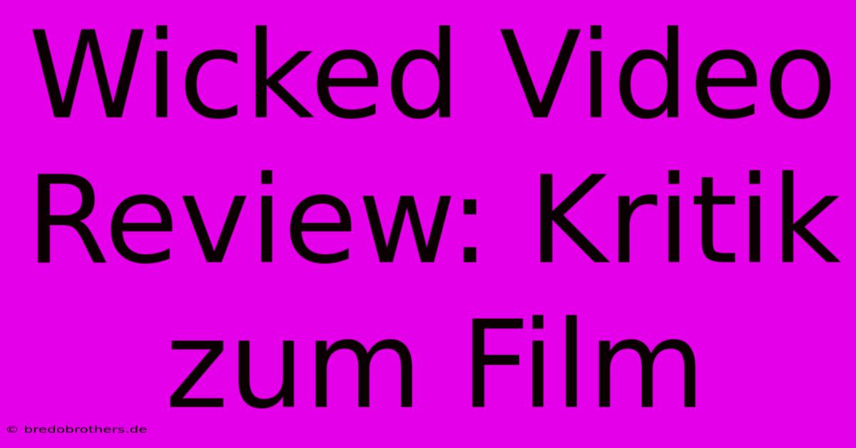 Wicked Video Review: Kritik Zum Film