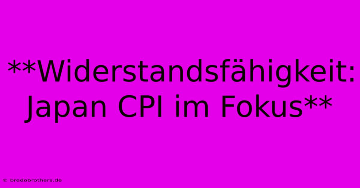 **Widerstandsfähigkeit: Japan CPI Im Fokus**