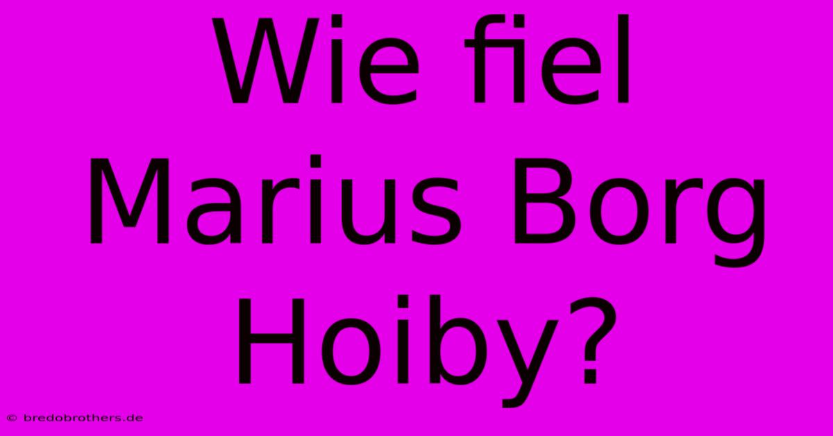 Wie Fiel Marius Borg Hoiby?