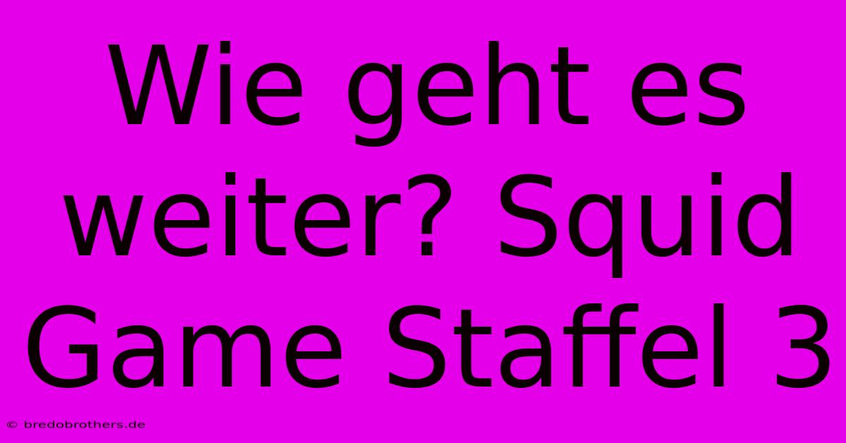 Wie Geht Es Weiter? Squid Game Staffel 3