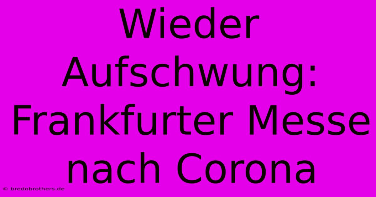 Wieder Aufschwung: Frankfurter Messe Nach Corona