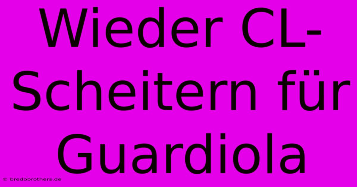 Wieder CL-Scheitern Für Guardiola