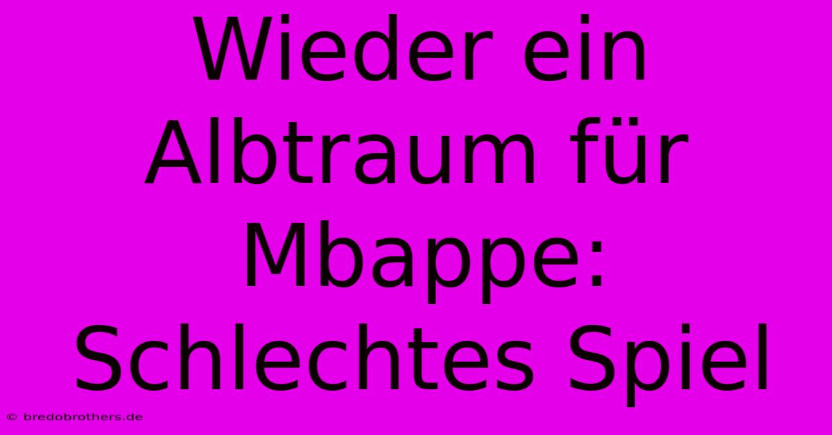 Wieder Ein Albtraum Für Mbappe:  Schlechtes Spiel