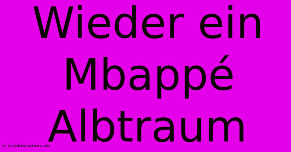 Wieder Ein Mbappé Albtraum