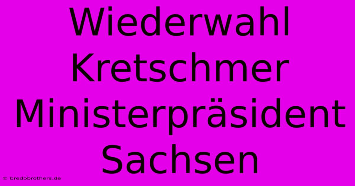 Wiederwahl Kretschmer Ministerpräsident Sachsen