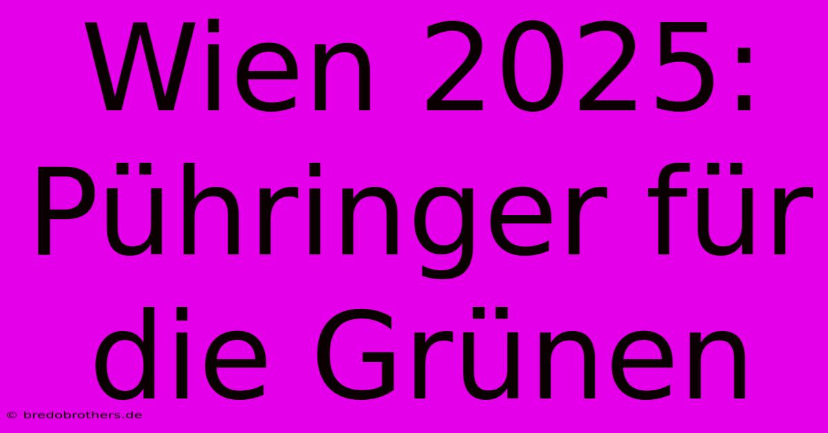 Wien 2025: Pühringer Für Die Grünen